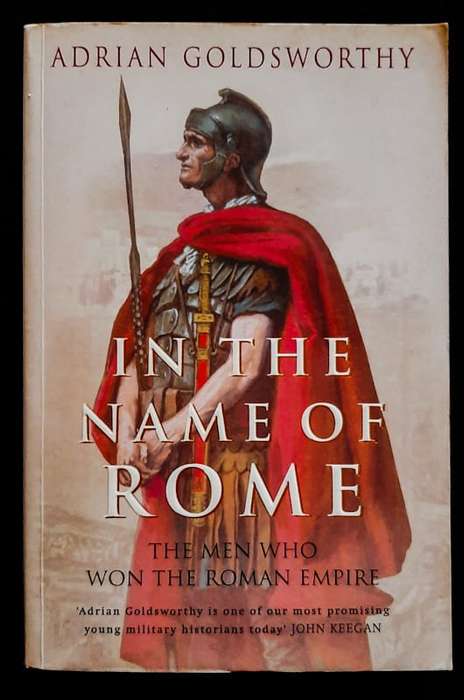 Goldsworthy, Adrian - In The Name Of Rome: The Men Who Won The Roman Empire (Adrian Goldsworthy)