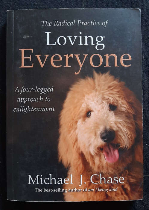 Chase, Michael J. - The Radical Practice Of Loving Everyone: A Four-Legged Approach To Enlightenm...