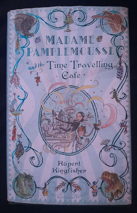 Kingfisher, Rupert - Madame Pamplemousse And The Time Travelling Cafe (Rupert Kingfisher)