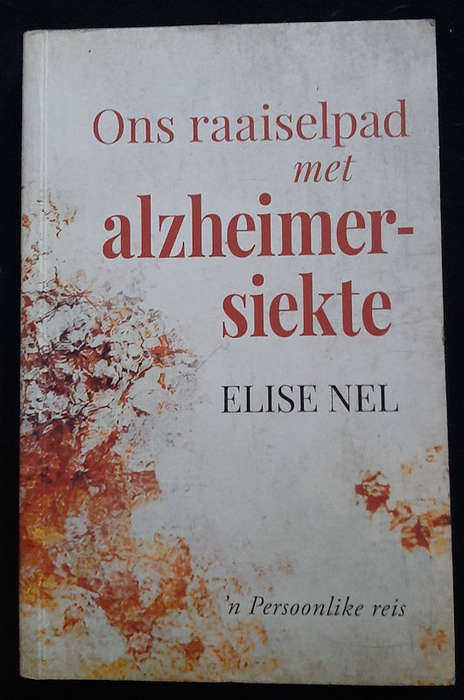 Nel, Elise - Ons Raaiselpad Met Alzheimersiekte - 'N Persoonlike Reis (Elise Nel)