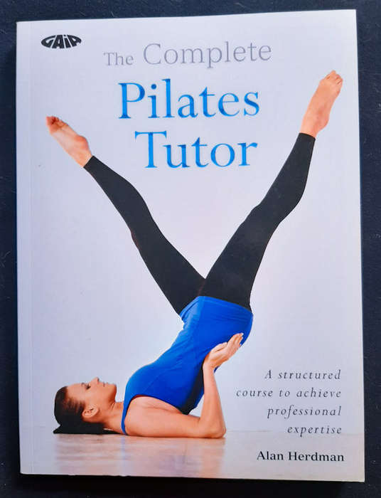 Herdman, Alan - The Complete Pilates Tutor: A Structured Course To Achieve Professional Expertise...