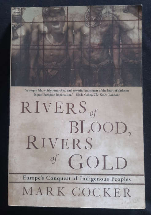 Cocker, Mark - Rivers Of Blood, Rivers Of Gold: Europe'S Conquest Of Indigenous Peoples (Mark Coc...