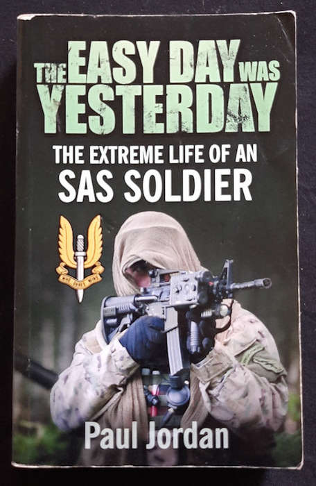 Jordan, Paul - The Easy Day Was Yesterday - The Extreme Life Of An Sas Soldier (Paul Jordan)