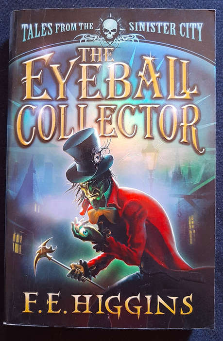 Higgins, F.E. - The Eyeball Collector (Tales From The Sinister City #3) (F.E. Higgins)