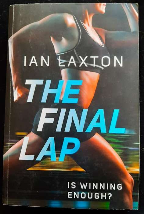 Laxton, Ian - The Final Lap: Is Winning Enough? (Ian Laxton)