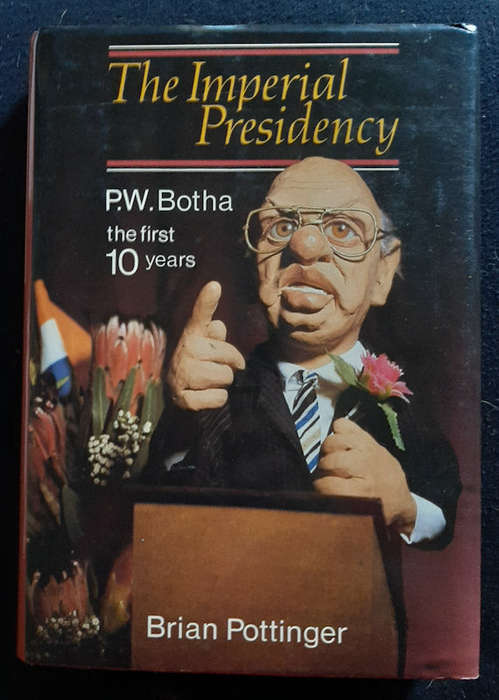 Pottinger, Brian - The Imperial Presidency: P.W. Botha, The First 10 Years (Brian Pottinger)