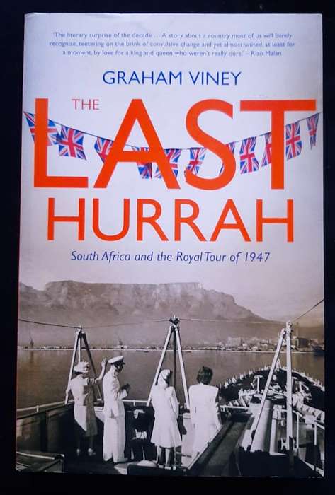 Viney, Graham - The Last Hurrah: South Africa And The Royal Tour Of 1947 (Graham Viney)