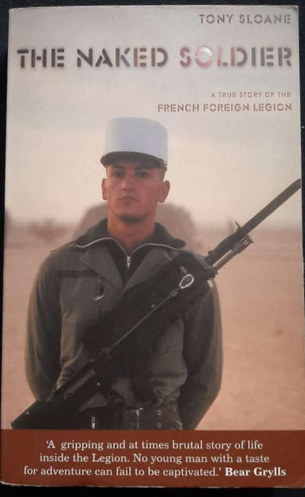 The Naked Soldier: A True Story Of The French Foreign Legion (Tony Sloane )