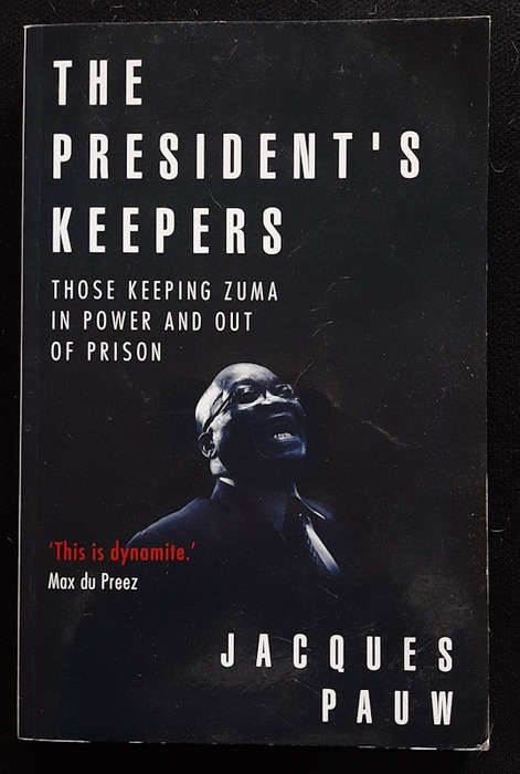 Pauw, Jacques - The President'S Keepers: Those Keeping Zuma In Power And Out Of Prison (Jacques P...