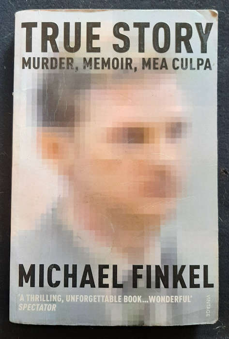 Finkel, Michael - True Story: Murder, Memoir, Mea Culpa (Michael Finkel)