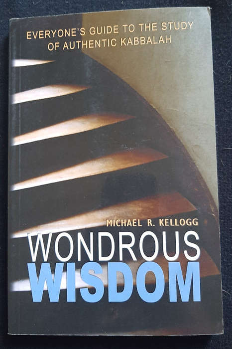 Kellogg, Michael R. - Wondrous Wisdom: Everyone'S Guide To Authentic Kabbalah (Michael R. Kellogg)