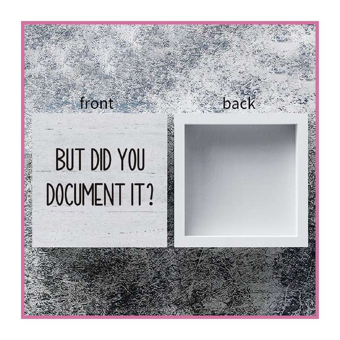 Wooden Box Decorative Sign Gift For Home Office - But Did You Document It