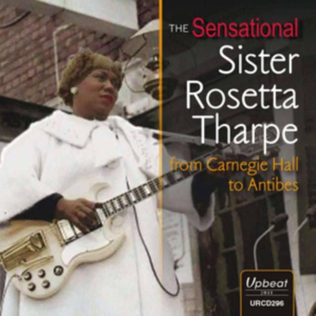 Sister Rosetta Tharpe - The Sensational Sister Rosetta Tharpe From Carnegie Hall To Antibes (CD)