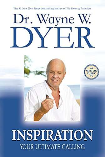 Inspiration: Your Ultimate Calling by Dr Wayne Dyer