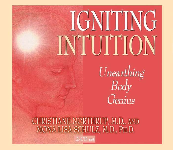 Igniting Intuition: Unearthing Body Genius Audio CD by by Christiane Northrup, Ph.D. Schulz, Mona...