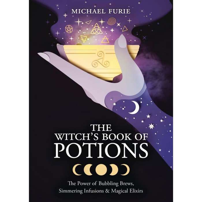 The Witch's Book of Potions: The Power of Bubbling Brews, Simmering Infusions & Magical Elixirs b...