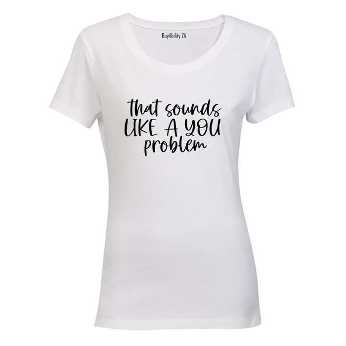 A YOU Problem  - Ladies - T-Shirt