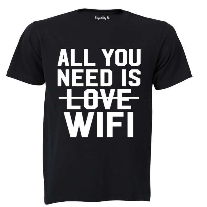 All You Need is WIFI - Adults - T-Shirt
