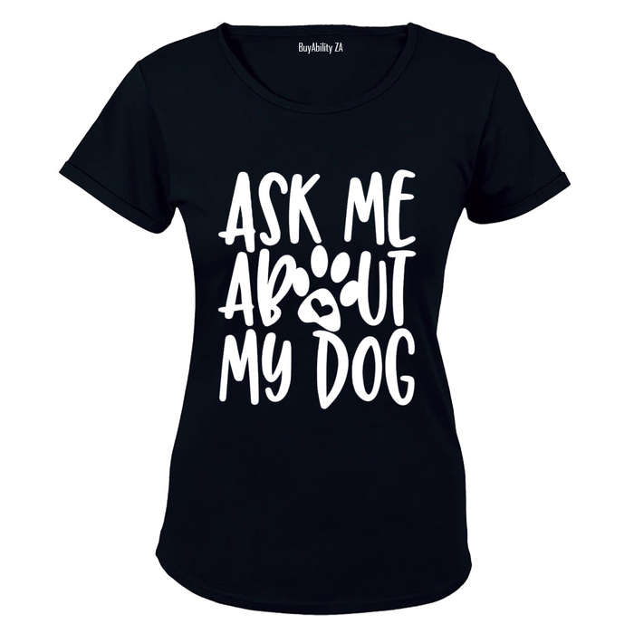 Ask Me About My Dog - Ladies - T-Shirt