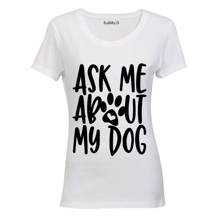 Ask Me About My Dog - Ladies - T-Shirt