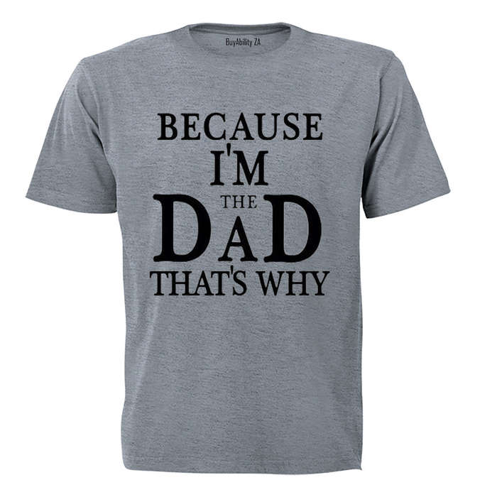 Because, I'm The DAD - Adults - T-Shirt