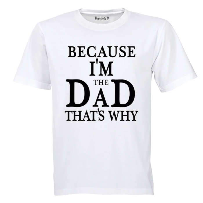 Because, I'm The DAD - Adults - T-Shirt