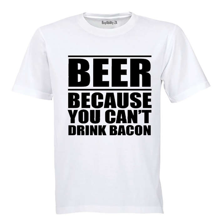 Beer - Because You Can't Drink Bacon - Adults - T-Shirt