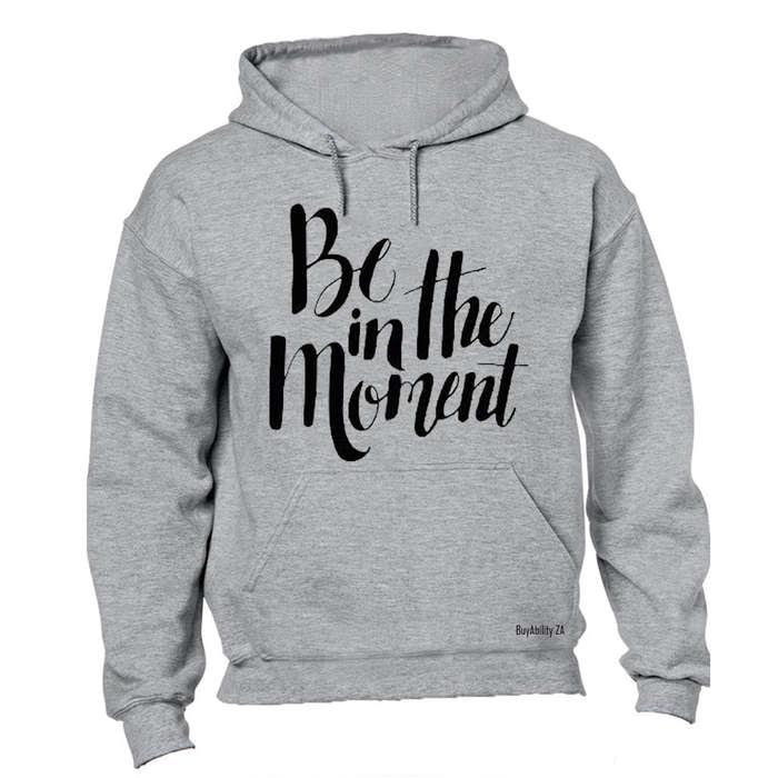 Be in the Moment - Hoodie