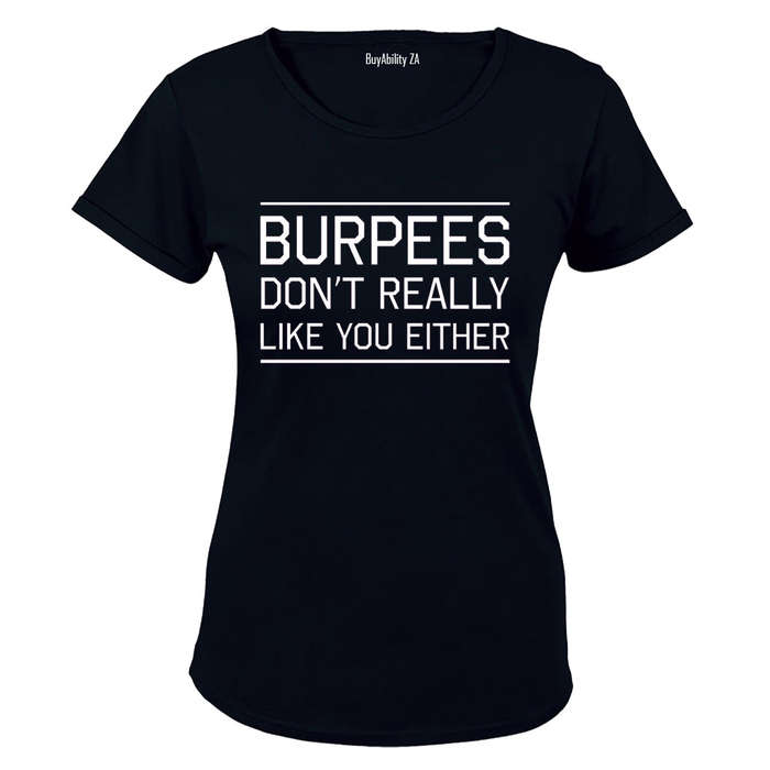 Burpees Don't Like You Either - Ladies - T-Shirt