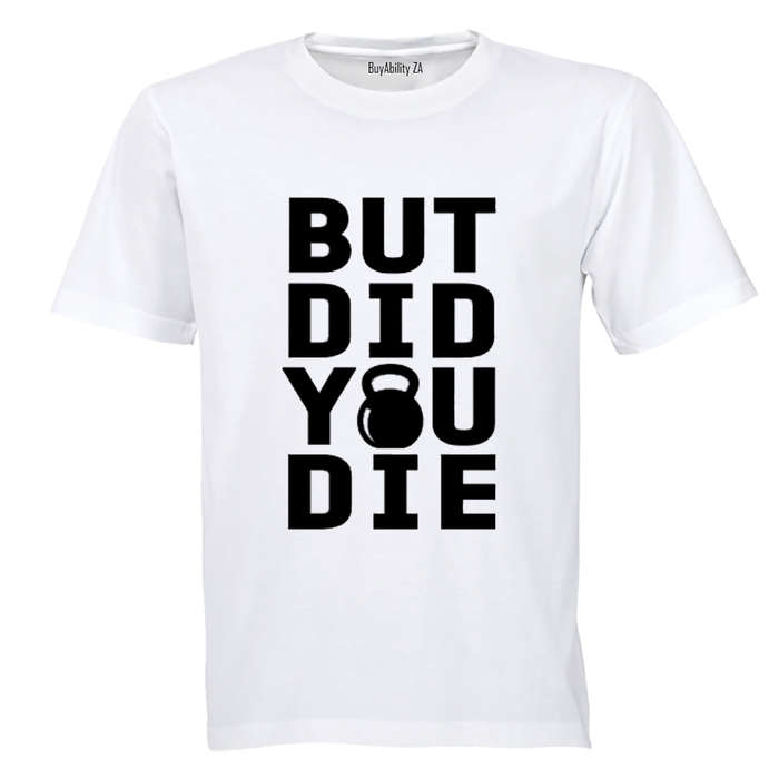But Did You Die - Kettlebell - Adults - T-Shirt