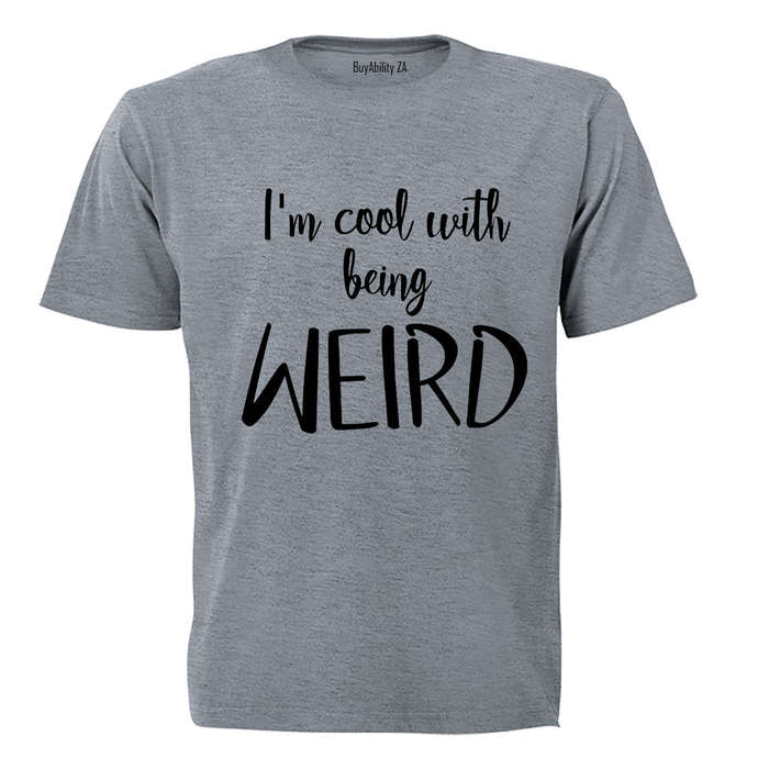 Cool With Being Weird - Adults - T-Shirt