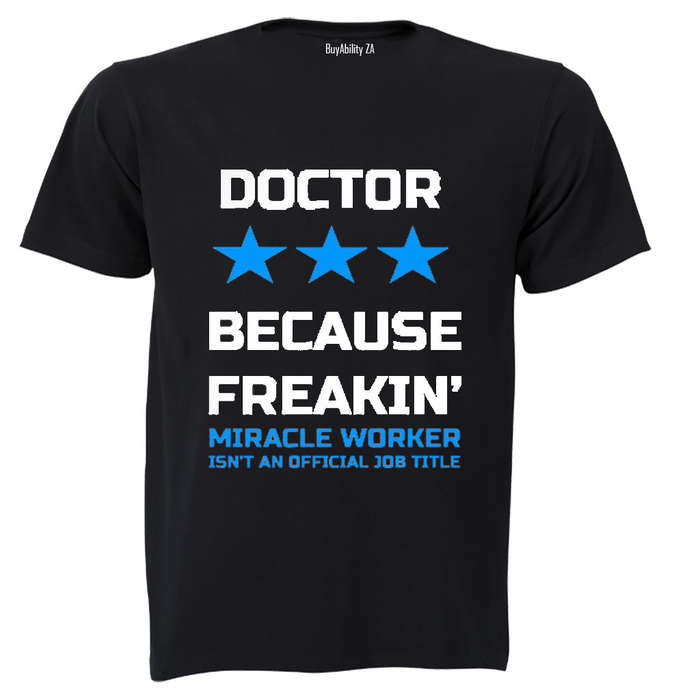 Doctor - Because Freakin' Miracle Worker isn't an official Job Title! - Adults - T-Shirt