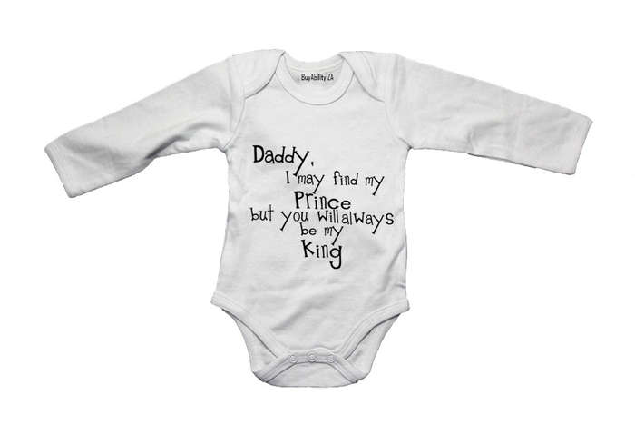 Dad, I may find my Prince - but you will always be my King! - Baby Grow