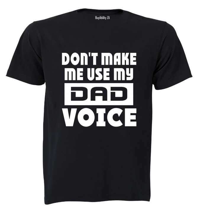 Don't Make Me Use my Dad Voice - Adults - T-Shirt