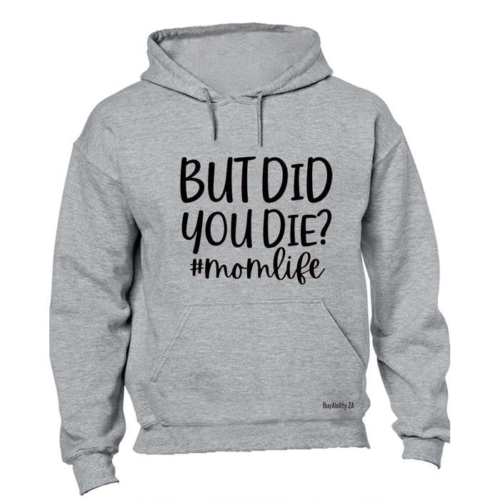 Did You Die - Mom Life - Hoodie