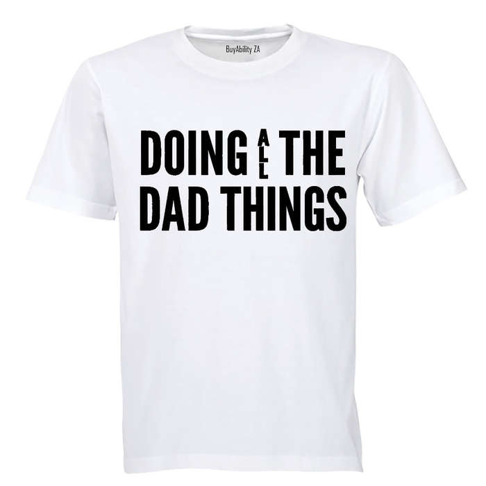 Doing ALL the Dad Things - Adults - T-Shirt