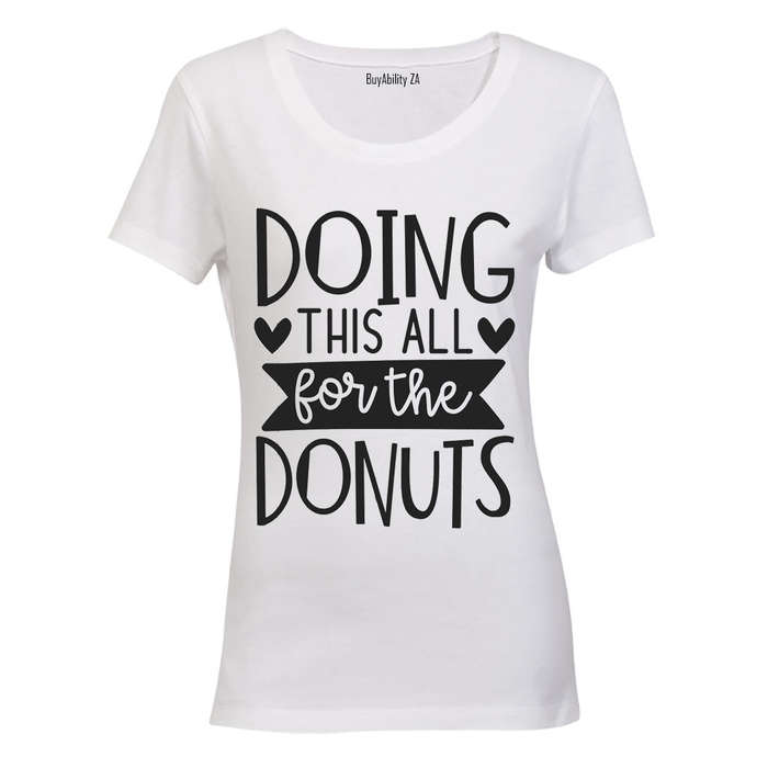 Doing This All for the Donuts - Ladies - T-Shirt