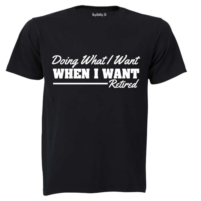 Doing What I Want - Retired - Adults - T-Shirt