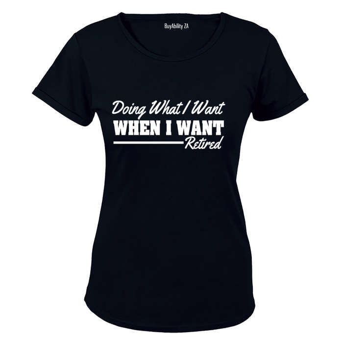 Doing What I Want - Retired - Ladies - T-Shirt
