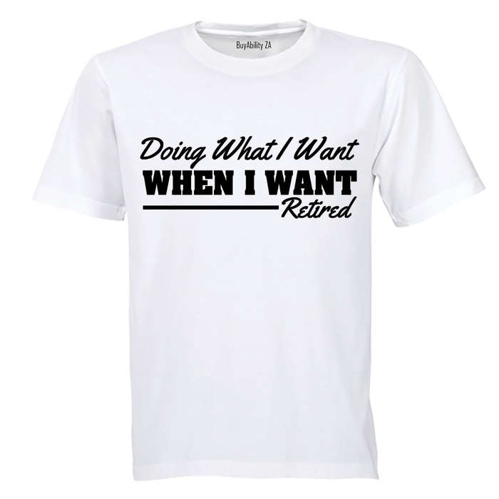 Doing What I Want - Retired - Adults - T-Shirt
