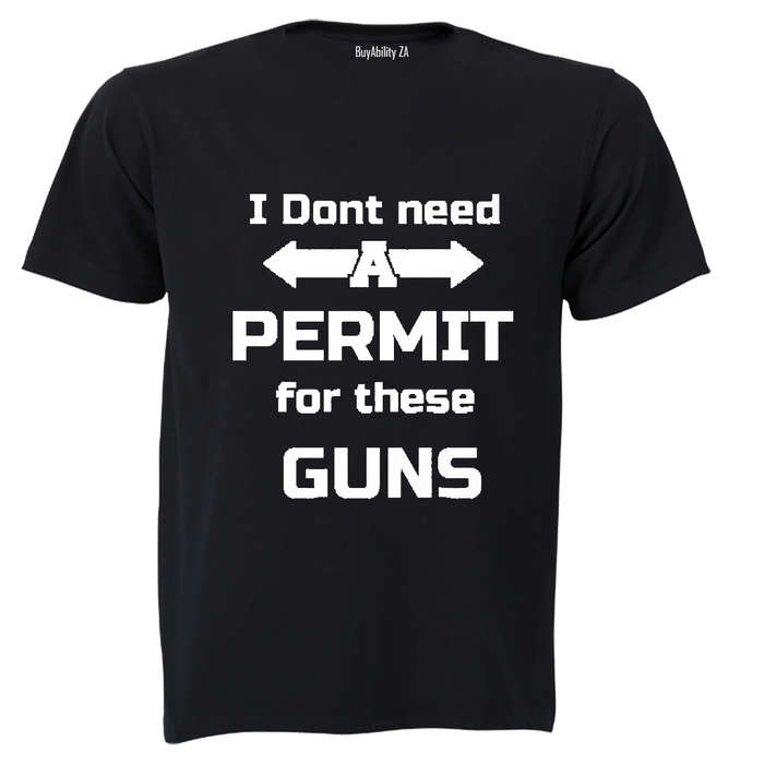 I don't need a Permit for these Guns! - Adults - T-Shirt