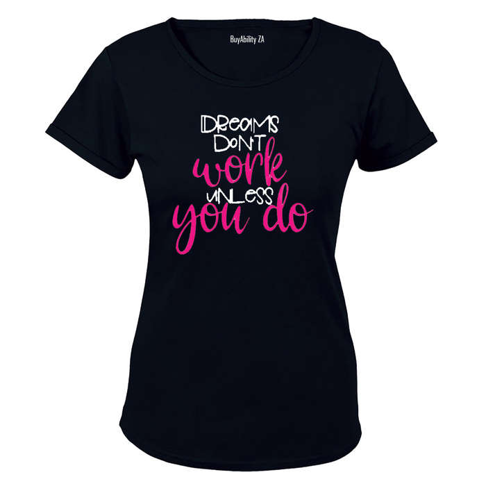 Dreams don't work unless you do! - Ladies - T-Shirt