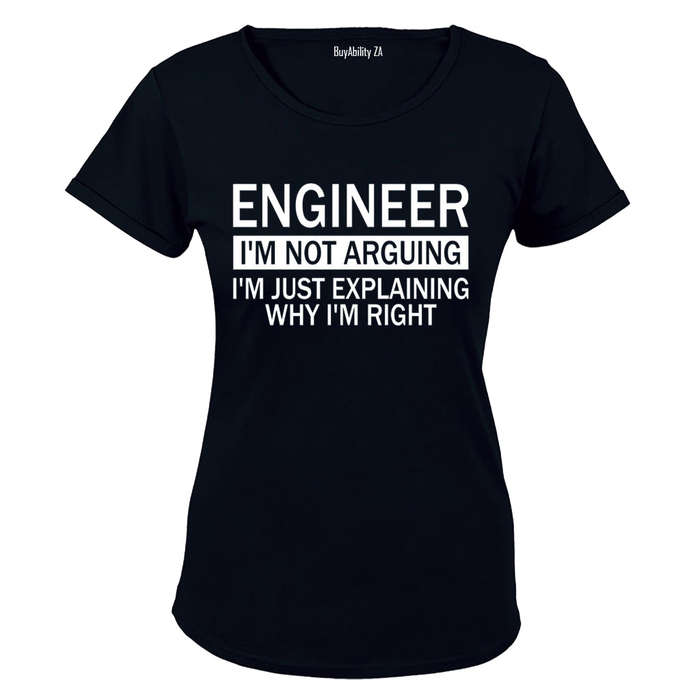Engineer - I'm Not Arguing - Ladies - T-Shirt