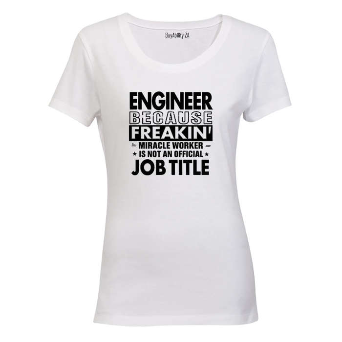 Engineer Because - Ladies - T-Shirt