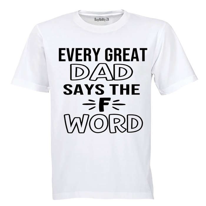 Every Great Dad Says.. - Adults - T-Shirt