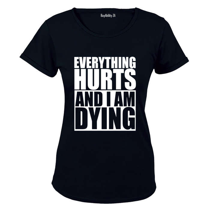Everything Hurts & I'm Dying - Ladies - T-Shirt