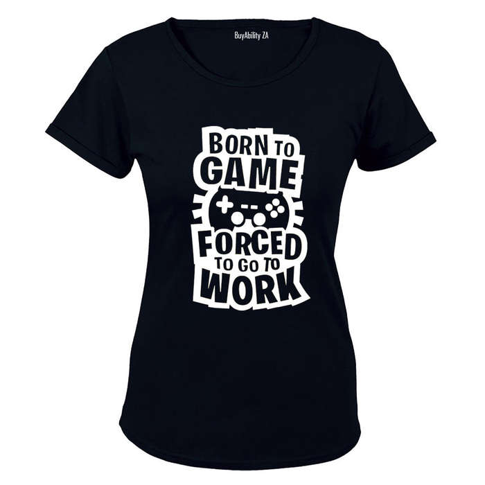Forced to Go to Work - Gamer - Ladies - T-Shirt