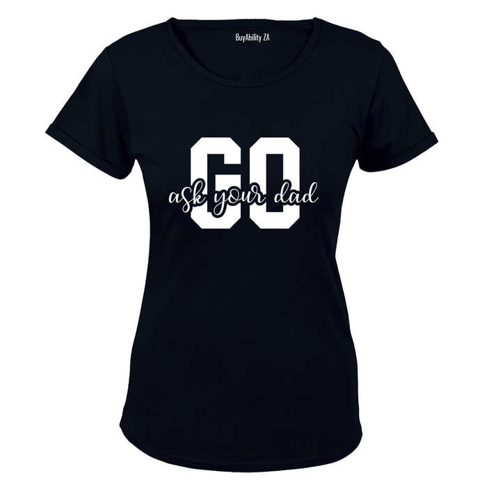 Go Ask Your Dad - Ladies - T-Shirt