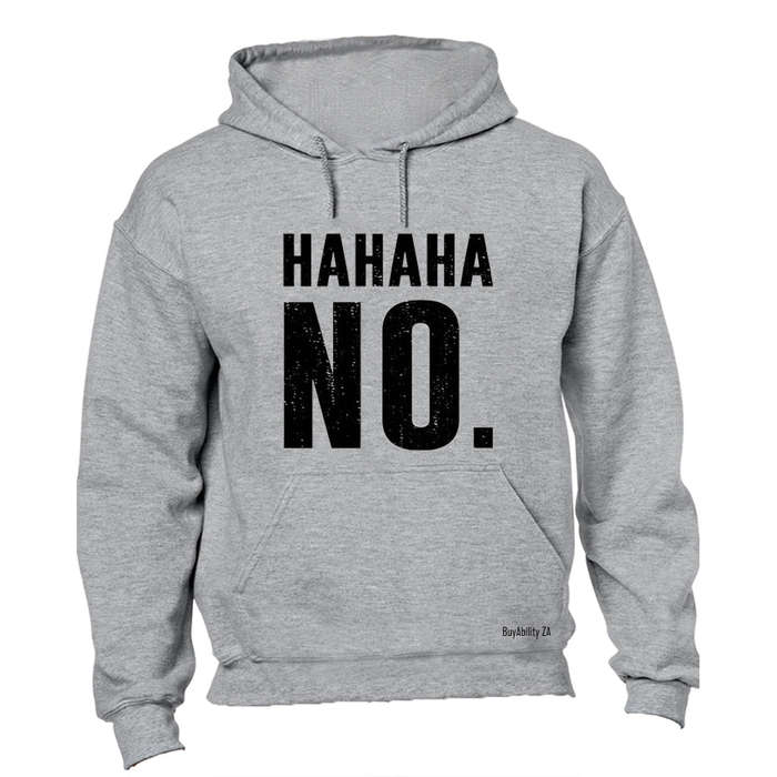 HAHAHA, NO - Hoodie