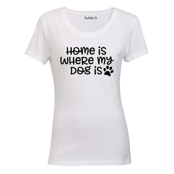 Home is Where My Dog Is - Ladies - T-Shirt